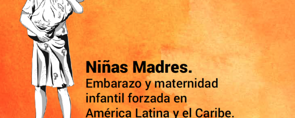Balance Regional Niñas Madres: Embarazo y maternidades infantiles forzadas en América Latina y el Caribe y su Resumen Ejecutivo